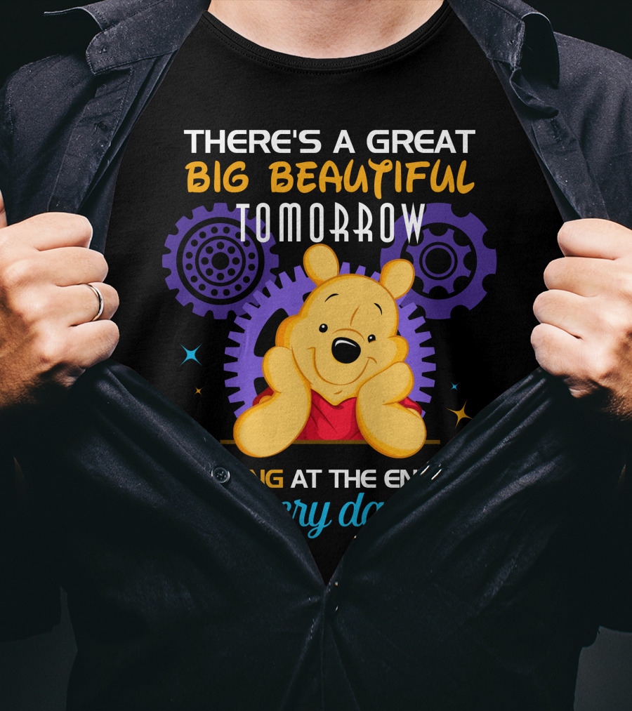 There's A Great Big Beautiful Tomorrow Shining At The End Of Every Day Pooh T-Shirt