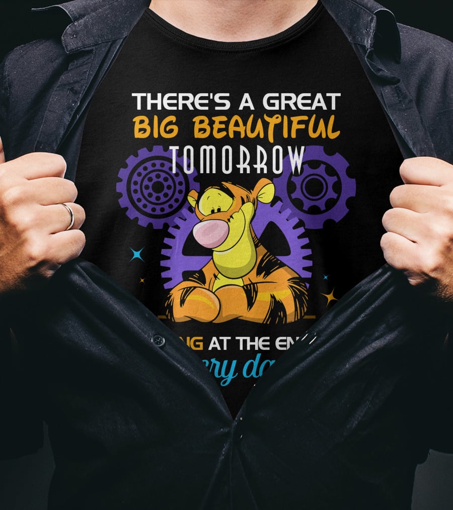 There's A Great Big Beautiful Tomorrow Shining At The End Of Every Day Tigger T-Shirt