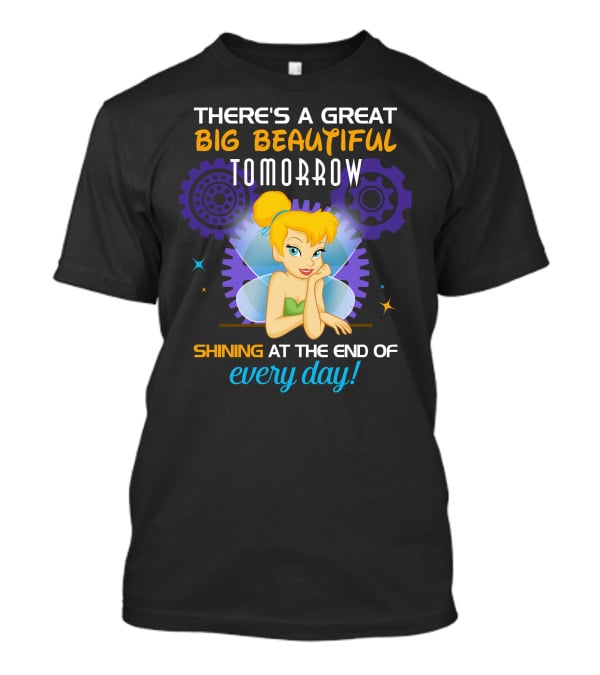 There's A Great Big Beautiful Tomorrow Shining At The End Of Every Day Tinkerbell T-Shirt