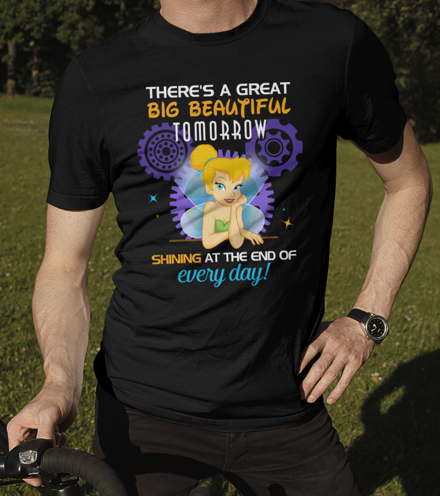 There's A Great Big Beautiful Tomorrow Shining At The End Of Every Day Tinkerbell T-Shirt