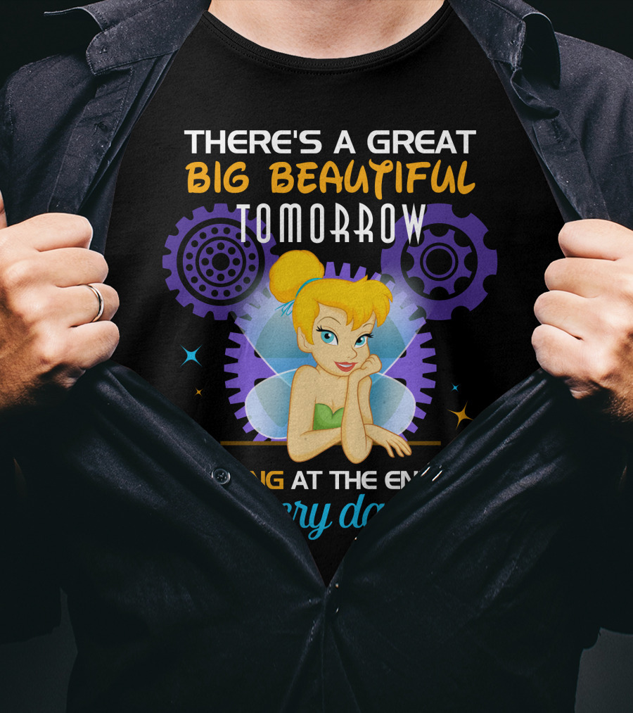 There's A Great Big Beautiful Tomorrow Shining At The End Of Every Day Tinkerbell T-Shirt