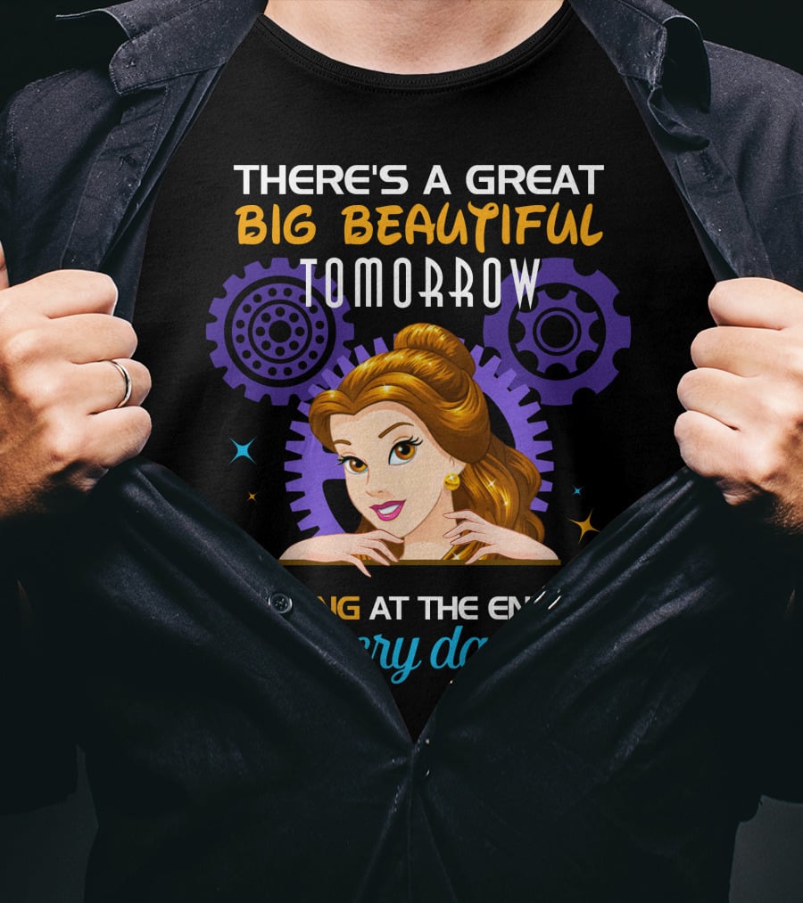 Belle There's A Great Big Beautiful Tomorrow Shining At The End Of Every Day T-Shirt