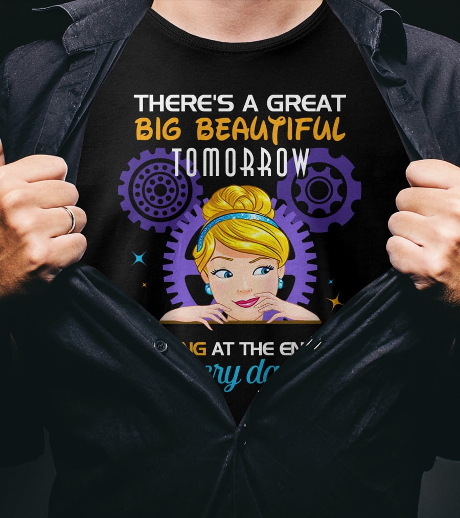 There's A Great Big Beautiful Tomorrow Shining At The End Of Every Day Cinderella T-Shirt
