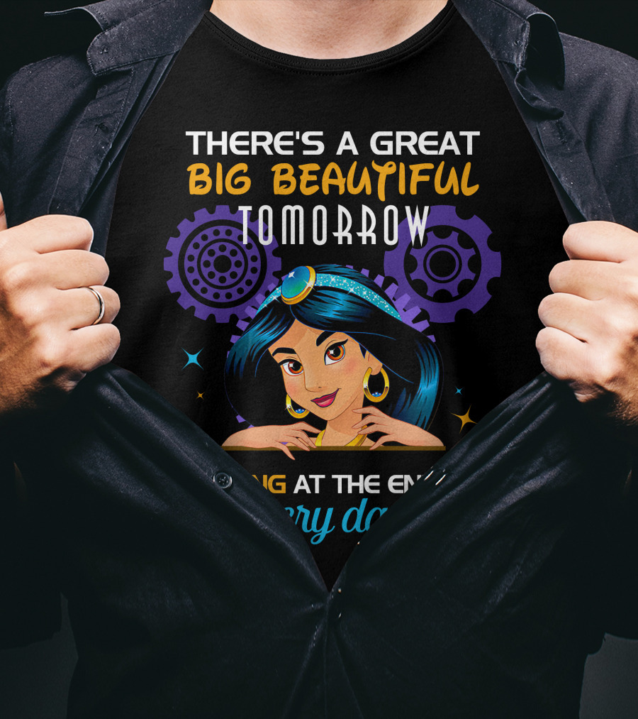 There's A Great Big Beautiful Tomorrow Shining At The End Of Every Day Jasmine T-Shirt