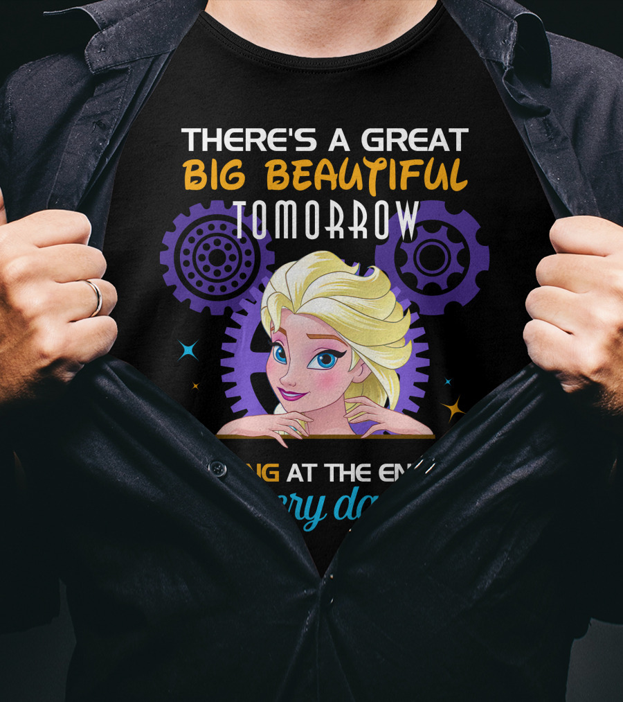 There's A Great Big Beautiful Tomorrow Shining At The End Of Every Day Elsa T-Shirt