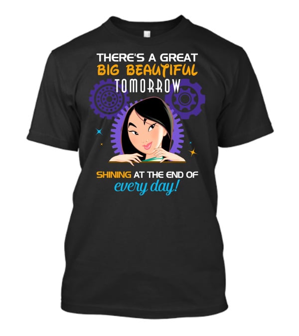 There's A Great Big Beautiful Tomorrow Shining At The End Of Every Day Mulan T-Shirt