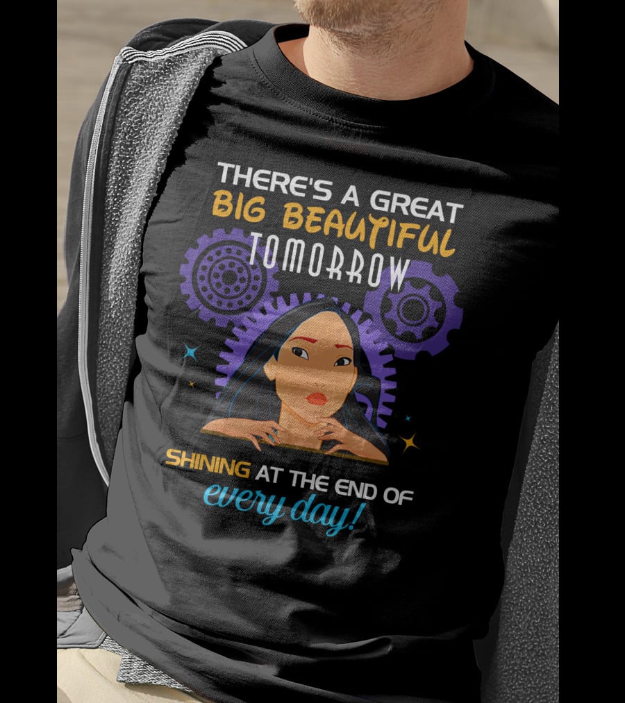 There's A Great Big Beautiful Tomorrow Shining At The End Of Every Day Pocahontas T-Shirt