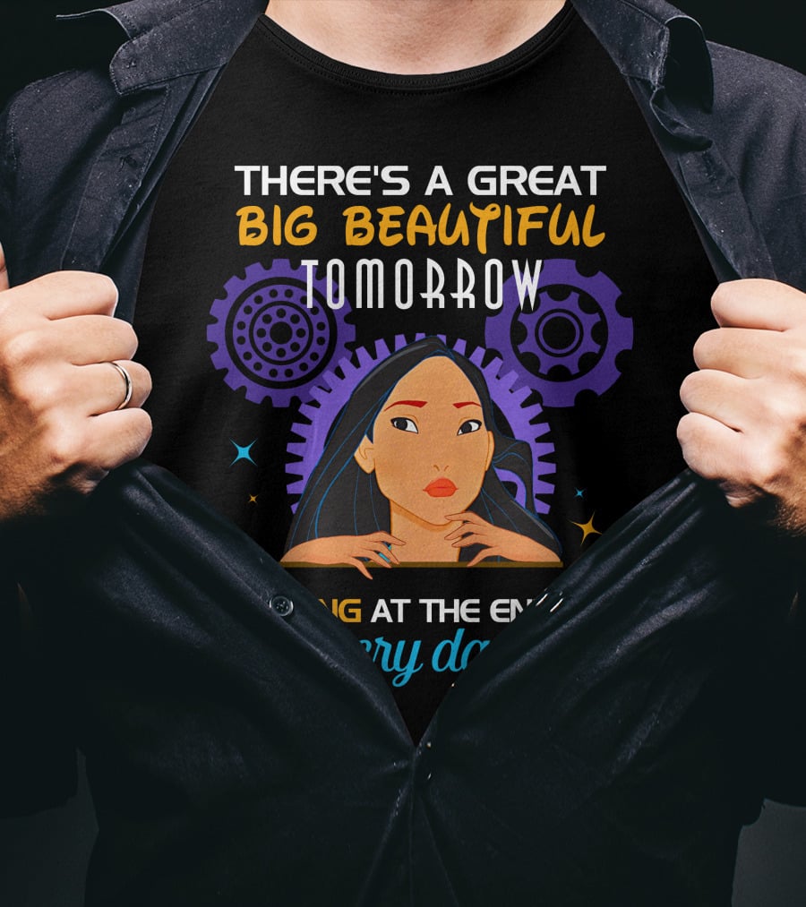 There's A Great Big Beautiful Tomorrow Shining At The End Of Every Day Pocahontas T-Shirt