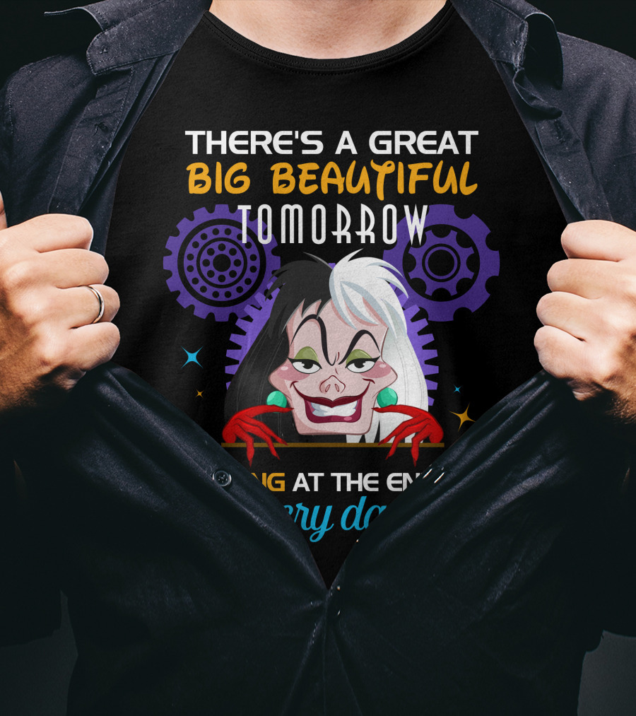 There's A Great Big Beautiful Tomorrow Shining At The End Of Every Day Cruelle T-Shirt