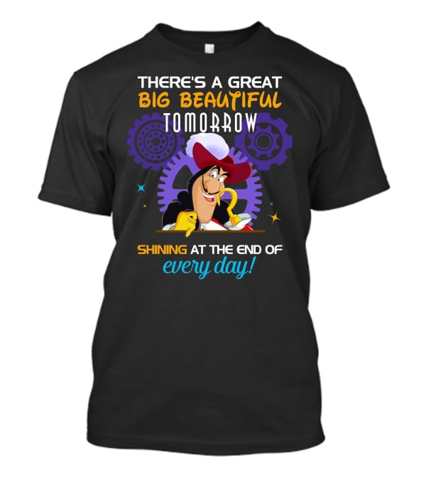 There's A Great Big Beautiful Tomorrow Shining At The End Of Every Day Captain Hook T-Shirt