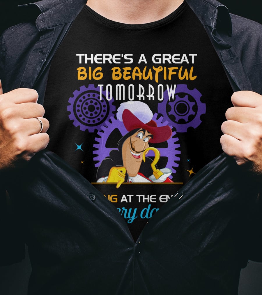 There's A Great Big Beautiful Tomorrow Shining At The End Of Every Day Captain Hook T-Shirt