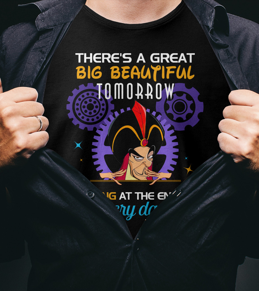 There's A Great Big Beautiful Tomorrow Shining At The End Of Every Day Jafar T-Shirt