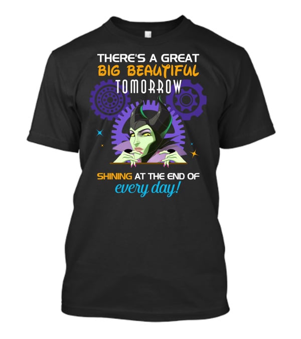 Maleficent There's A Great Big Beautiful Tomorrow Shining At The End Of Every Day T-Shirt