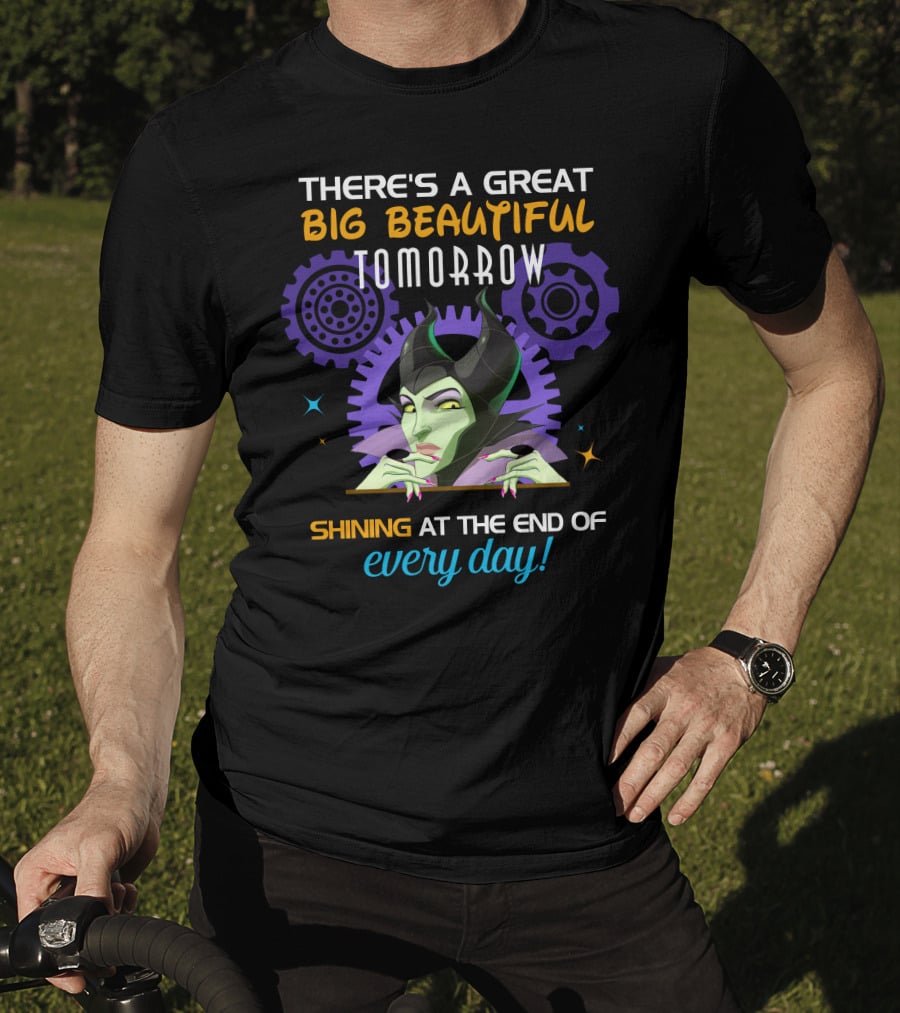 Maleficent There's A Great Big Beautiful Tomorrow Shining At The End Of Every Day T-Shirt