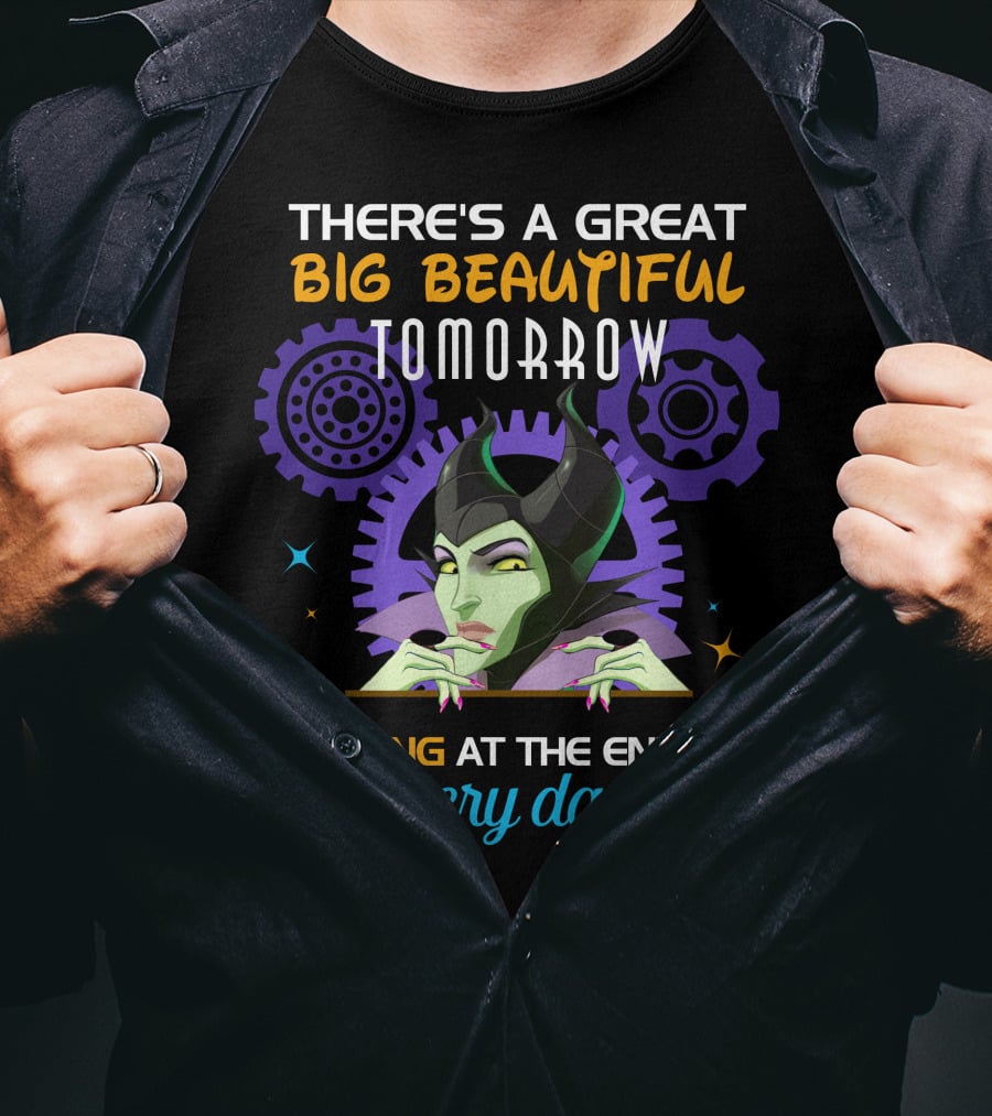 Maleficent There's A Great Big Beautiful Tomorrow Shining At The End Of Every Day T-Shirt