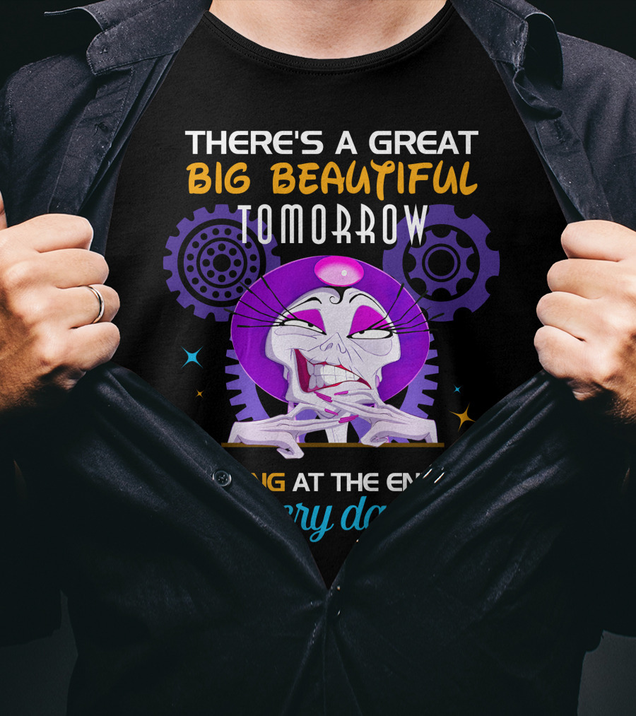 There's A Great Big Beautiful Tomorrow Shining At The End Of Every Day Yzma T-Shirt