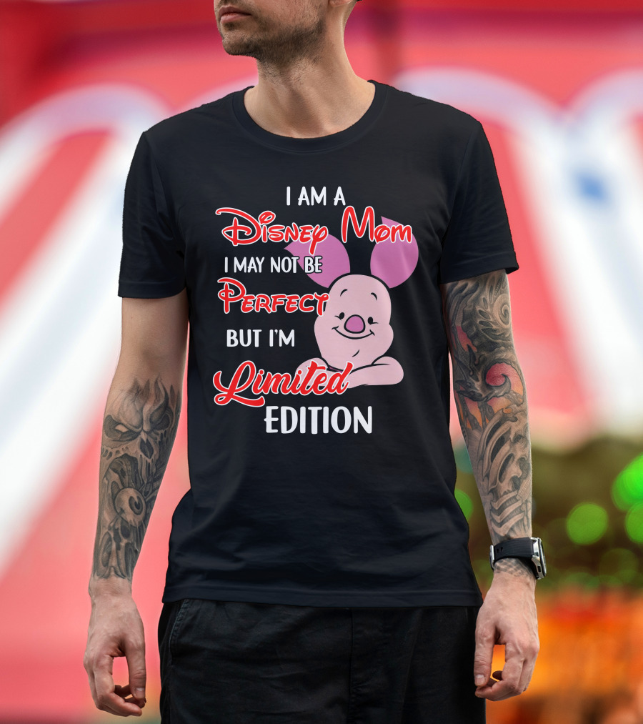 I Am A Disney Mom I May Not Be Perfect But I'm Piglet T-Shirt