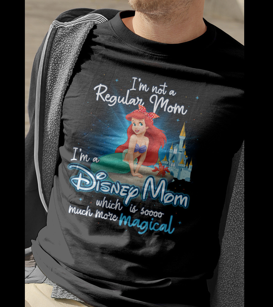 I'm Not A Regular Mom I'm A Disney Mom Ariel Soooo Much More Magical T-Shirt