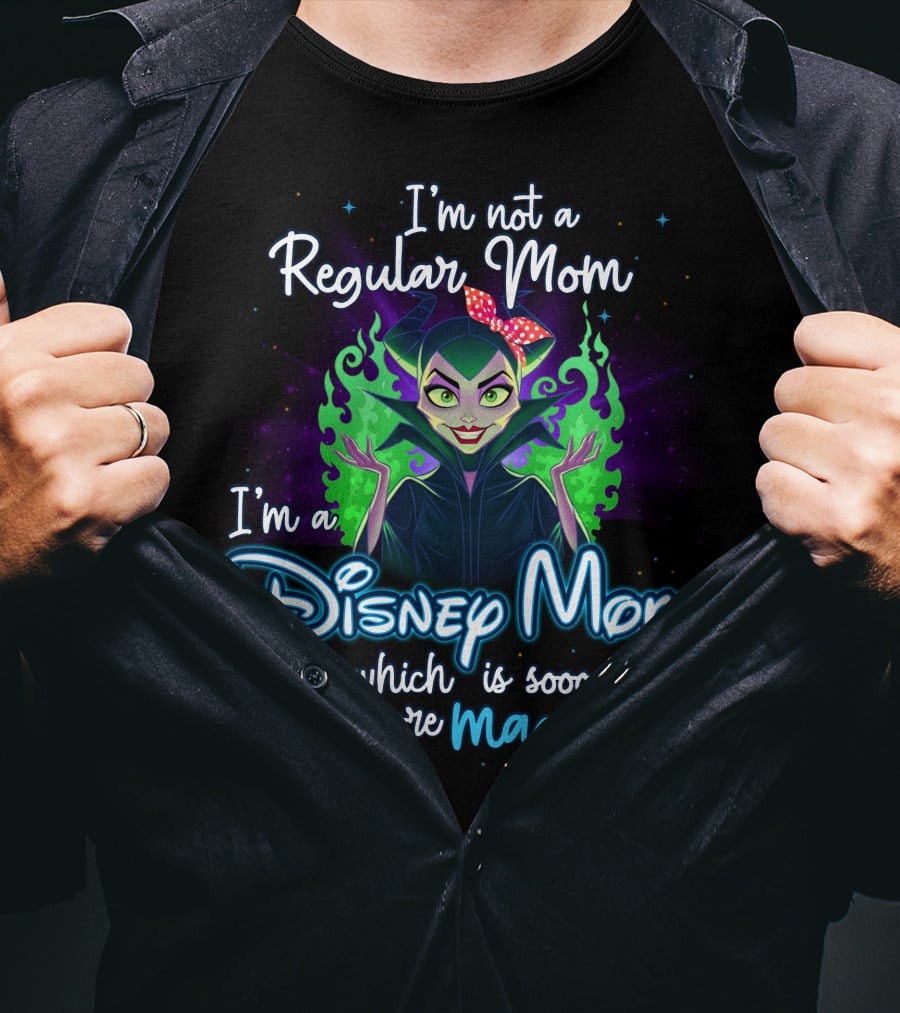 I'm Not A Regular Mom I'm A Disney Mom Which Is Soooo Much More Magical T-Shirt