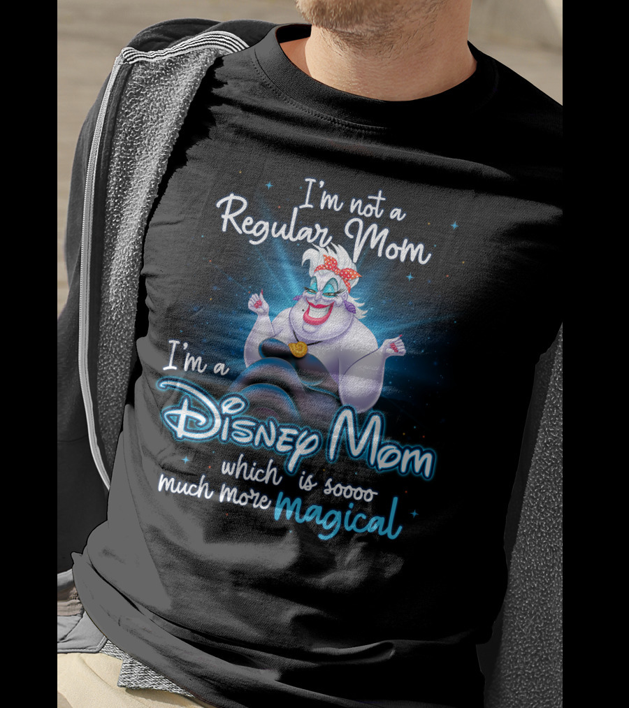 I'm Not A Regular Mom I'm A Disney Mom Which Is Soooo Much More Magical T-Shirt
