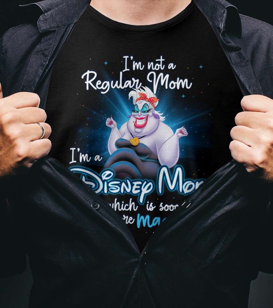 I'm Not A Regular Mom I'm A Disney Mom Which Is Soooo Much More Magical T-Shirt