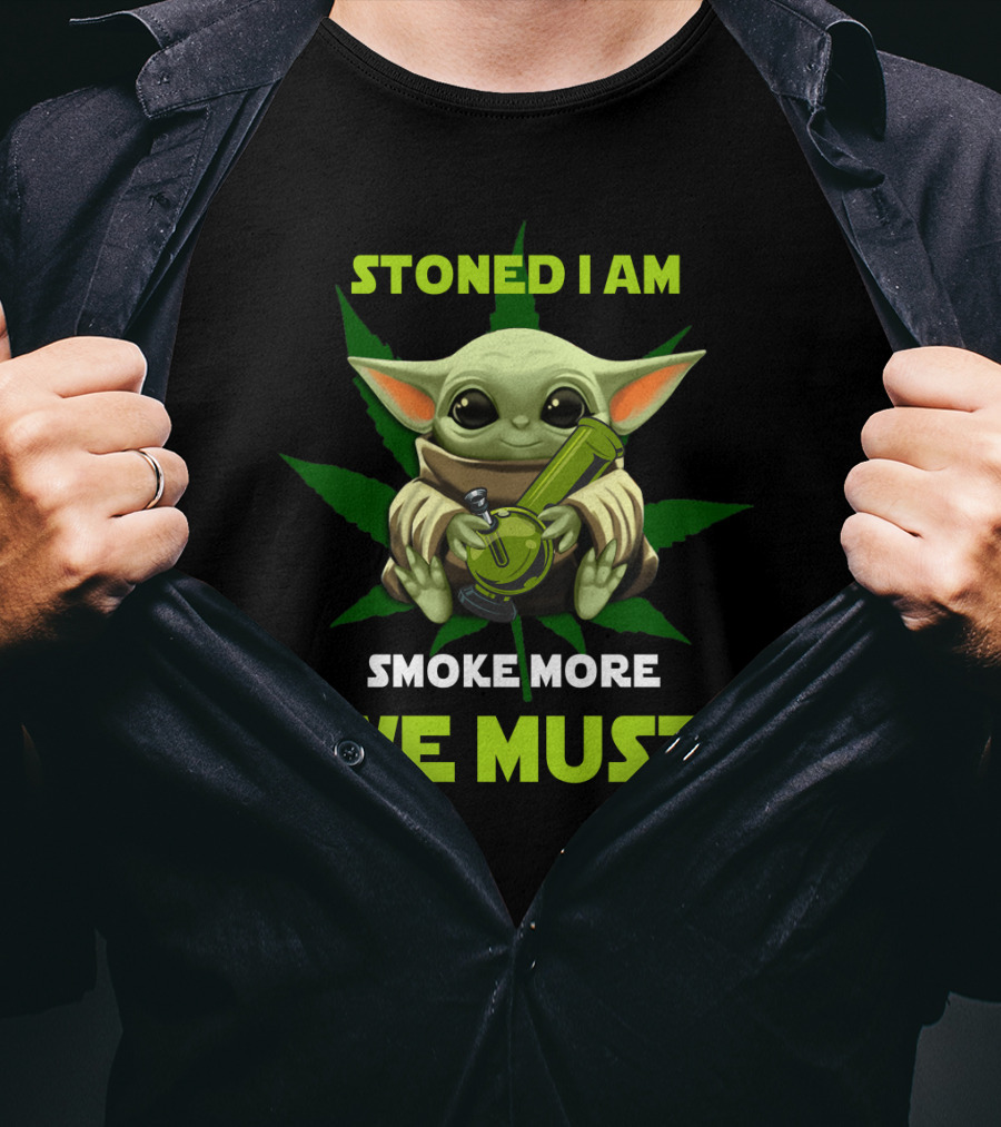 Stoned I Am Smoke More We Must T-Shirt
