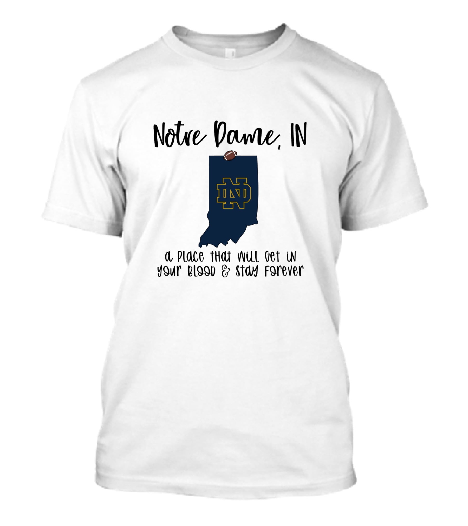 Notre Dame IN ND Logo A Place That Will Get In Your Blood And Stay Forever T-Shirt