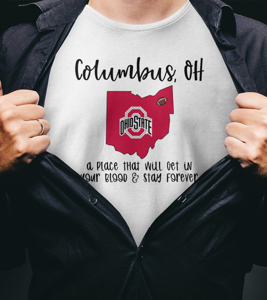 Columbus OH Ohio State Buckeyes A Place That Will Get In Your Blood And Stay Forever T-Shirt