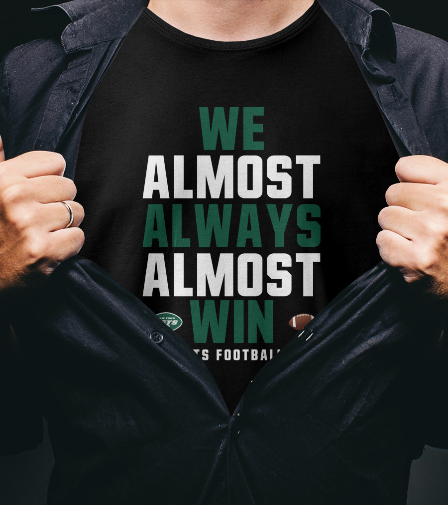 New York Jets We Almost Always Almost Win Jets Football T-Shirt
