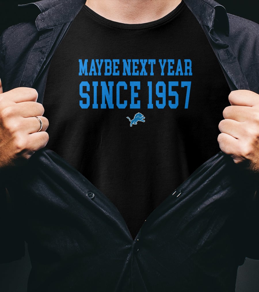 Maybe Next Year Since 1957 Detroit Lions T-Shirt