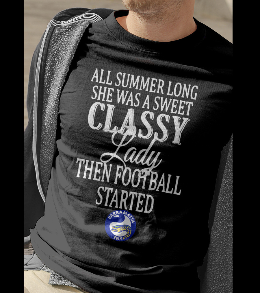 All Summer Long She Was A Sweet Classy Lady Then Football Started Parramatta Eels T-Shirt