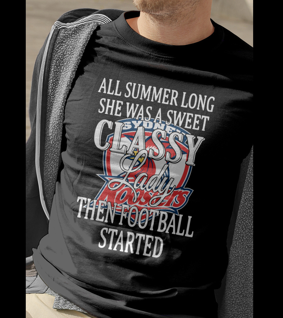 All Summer Long She Was A Sweet Classy Lady Sydney Roosters Then Football Started T-Shirt