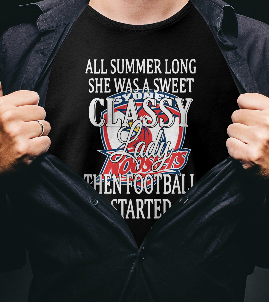 All Summer Long She Was A Sweet Classy Lady Sydney Roosters Then Football Started T-Shirt
