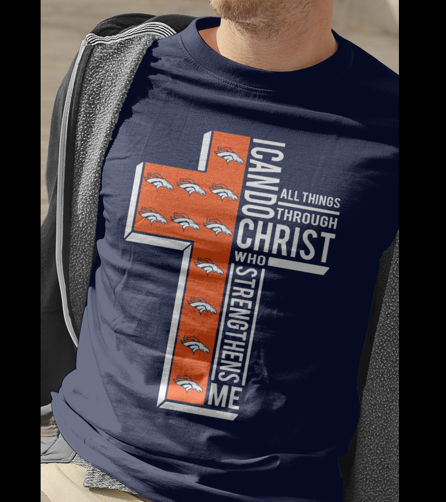 Broncos I Can Do All Things Through Christ Who Strengthens Me T-Shirt