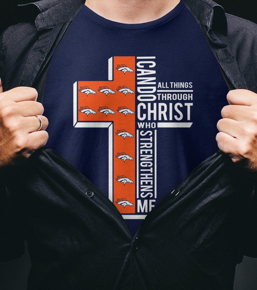 Broncos I Can Do All Things Through Christ Who Strengthens Me T-Shirt