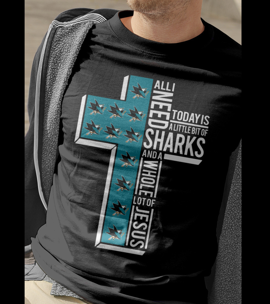 All I Need Today Is A Little Bit Of Sharks And A Whole Lot Of Jesus T-Shirt