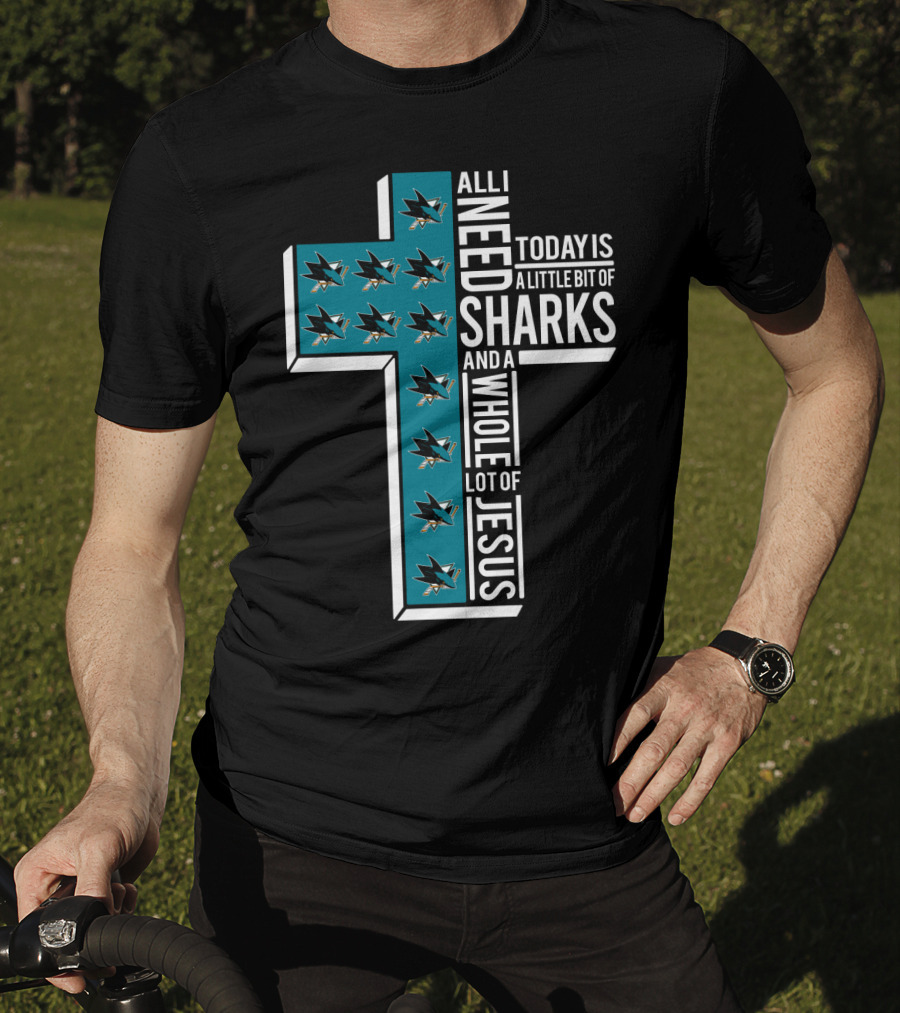 All I Need Today Is A Little Bit Of Sharks And A Whole Lot Of Jesus T-Shirt