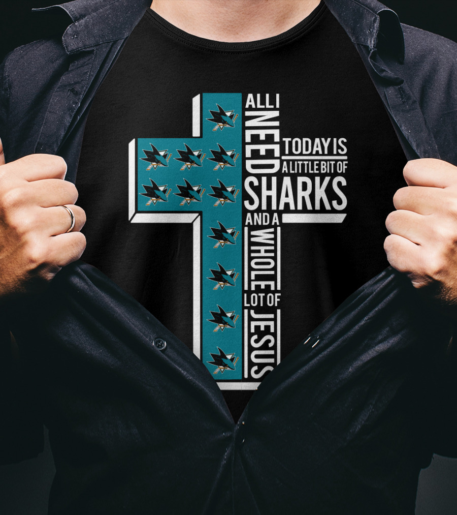 All I Need Today Is A Little Bit Of Sharks And A Whole Lot Of Jesus T-Shirt