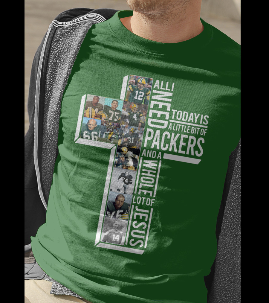 All I Need Today Is A Little Bit Of Packers And A Whole Lot Of Jesus T-Shirt