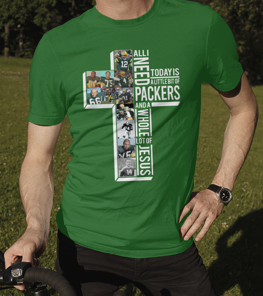 All I Need Today Is A Little Bit Of Packers And A Whole Lot Of Jesus T-Shirt