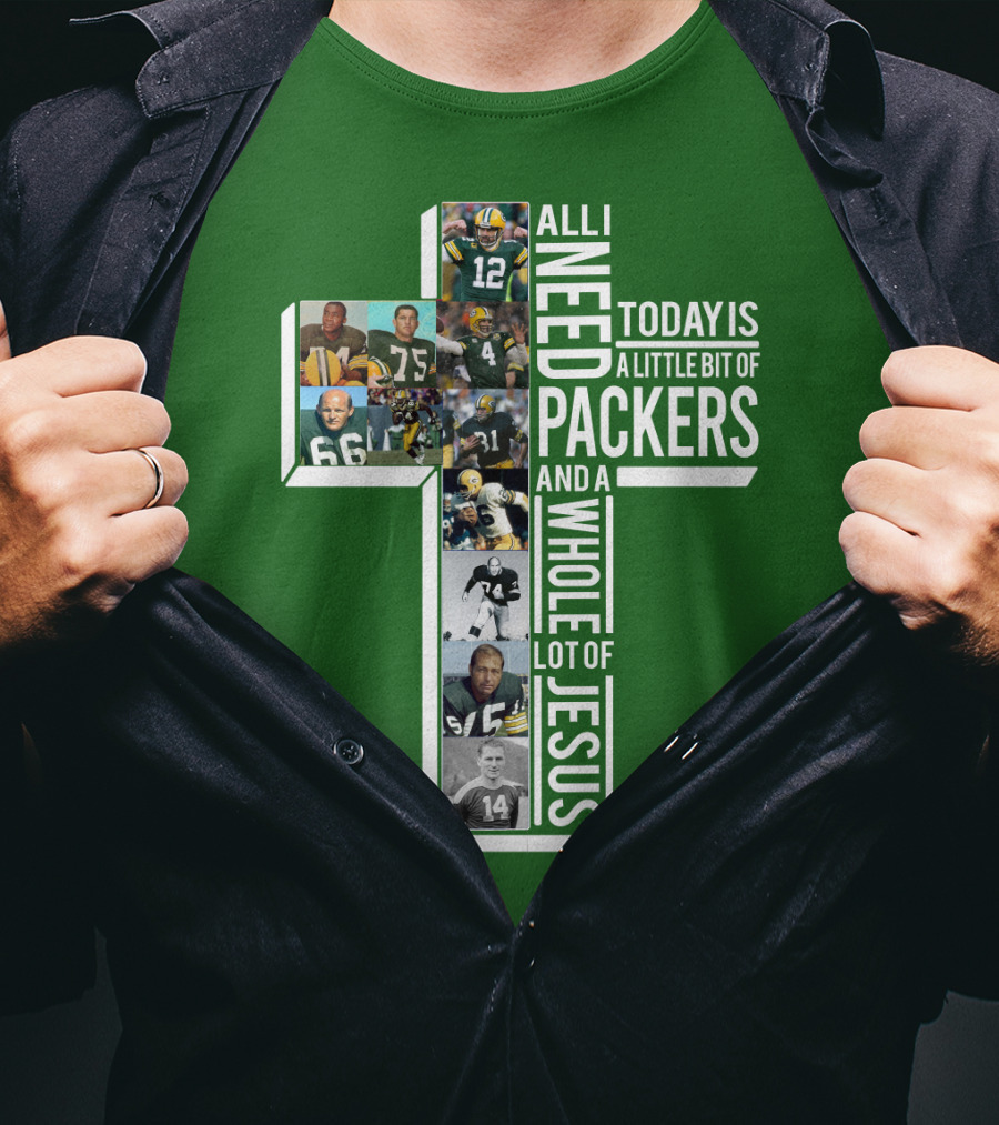 All I Need Today Is A Little Bit Of Packers And A Whole Lot Of Jesus T-Shirt