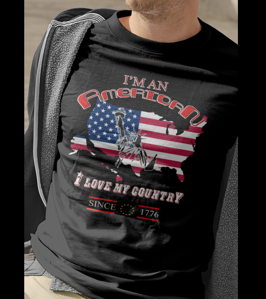 I'm An American I Love My Country Since 1776 T-Shirt