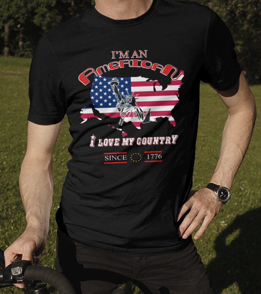 I'm An American I Love My Country Since 1776 T-Shirt
