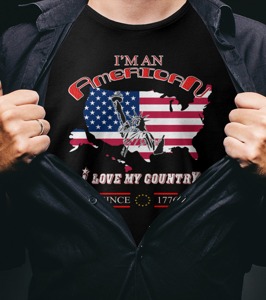 I'm An American I Love My Country Since 1776 T-Shirt