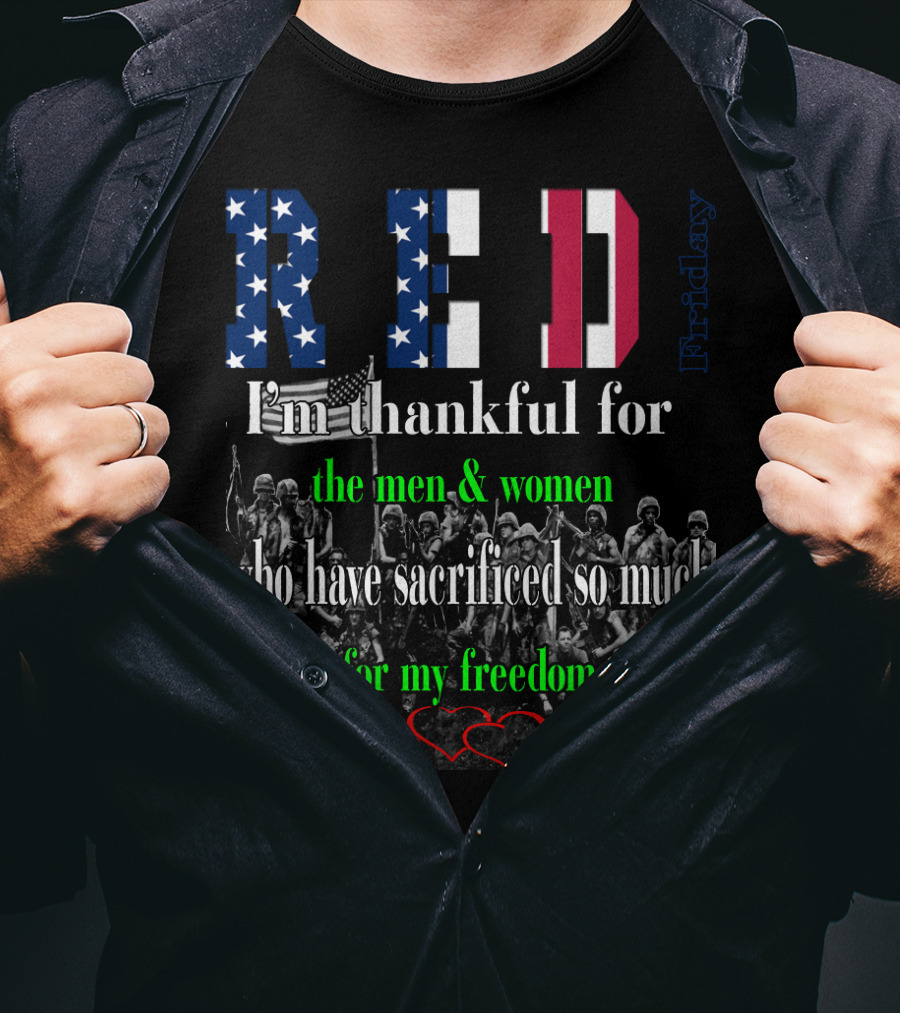 RED Friday I'm Thankful For The Men And Women Who Have Sacrificed So Much For My Freedom T-Shirt
