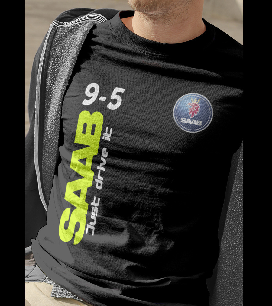 Saab 9-5 Just Drive It T-Shirt