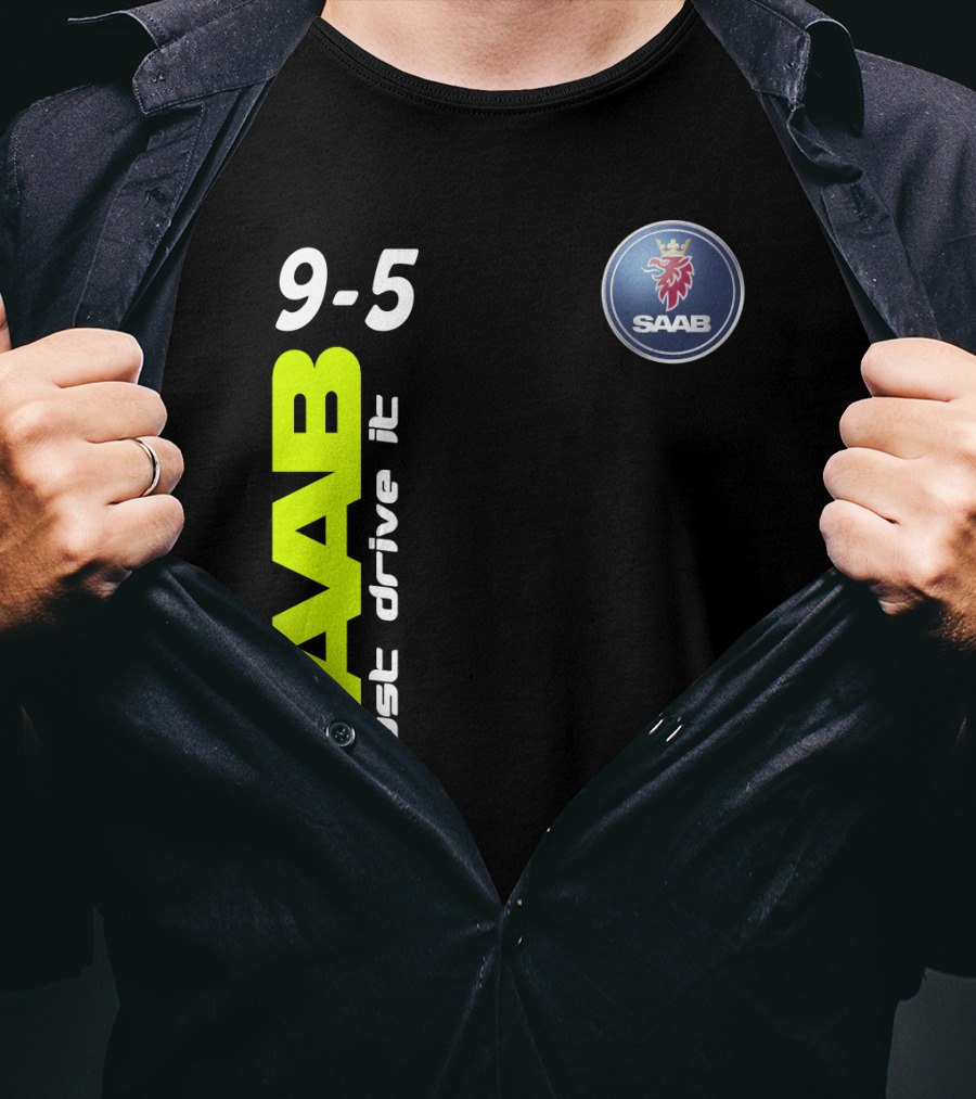 Saab 9-5 Just Drive It T-Shirt