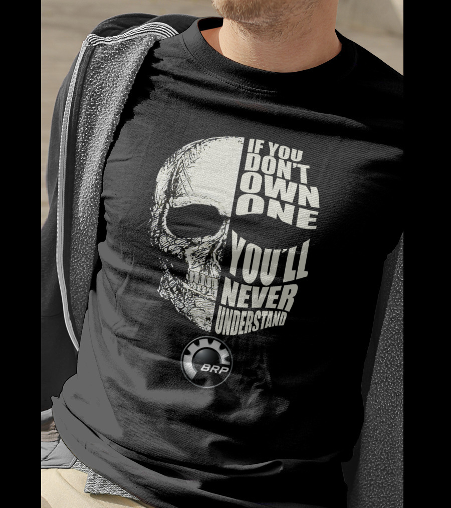 If You Don't Own One You'll Never Understand BRP T-Shirt