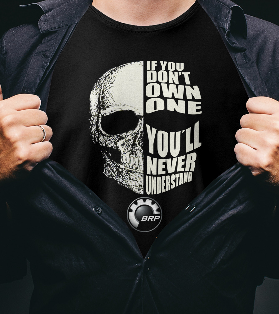 If You Don't Own One You'll Never Understand BRP T-Shirt