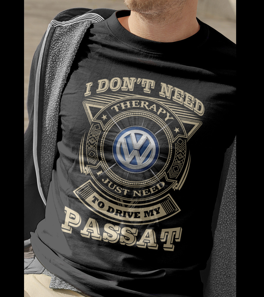 I Don't Need Therapy I Just Need To Drive My Passat Volkswagen T-Shirt